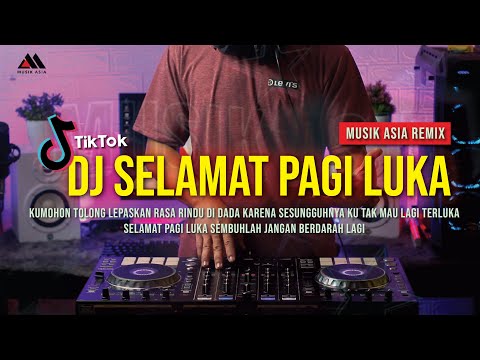 DJ SELAMAT PAGI LUKA | KU TAK MAU LAGI TERLUKA DJ REMIX FULL BASS VIRAL TIKTOK TOLONG LEPASKAN RASA