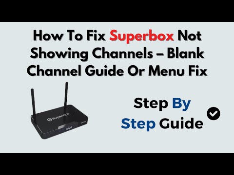 How To Fix Superbox Not Showing Channels – Blank Channel Guide Or Menu Fix