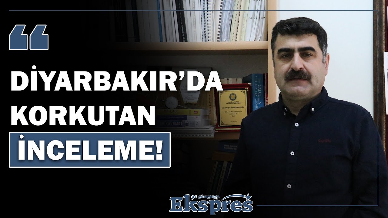 DİYARBAKIR’DA KORKUTAN İNCELEME!