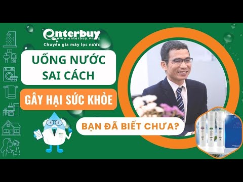 Uống nước sai cách và những vấn đề sức khỏe có thể gặp phải