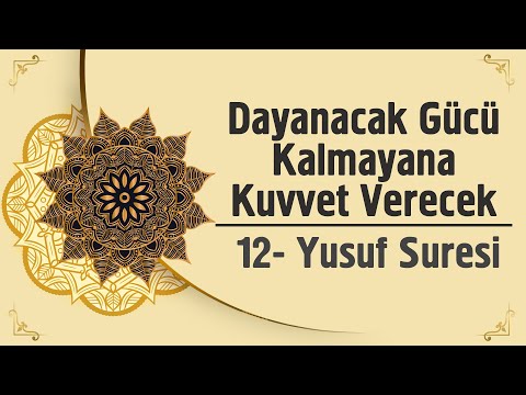 Dayanacak Gücü Kalmayana Kuvvet Verecek - 12. Yusuf Suresi