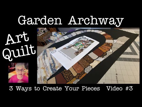 Garden Archway Art Quilt - 3 Ways to Create your pieces - Raw Edge Applique!  Video # 3