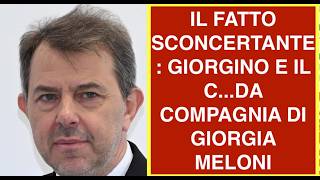 IL FATTO SCONCERTANTE: GIORGINO E IL C...DA COMPAGNIA DI GIORGIA MELONI