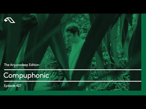 The Anjunadeep Edition 427 with Compuphonic
