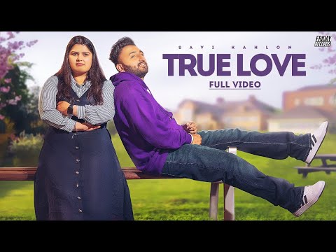 True Love [Full Video] Savi Kahlon | Jass Sehmbi | Latest Punjabi Songs 2021 | Friday Records