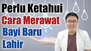 CARA MERAWAT BAYI BARU LAHIR - ENSIKLOPEDIA DOKTER - dr.Jeffry Kristiawan