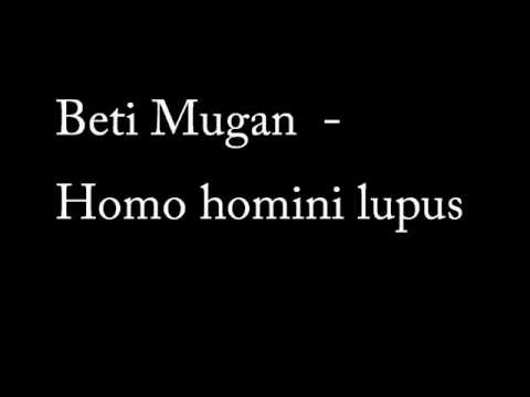 Beti Mugan - Homo homini lupus