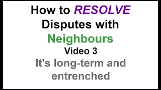 Mediator/Conflict Coach: How to resolve disputes with neighbours: Vid 3: It’s long term + entrenched