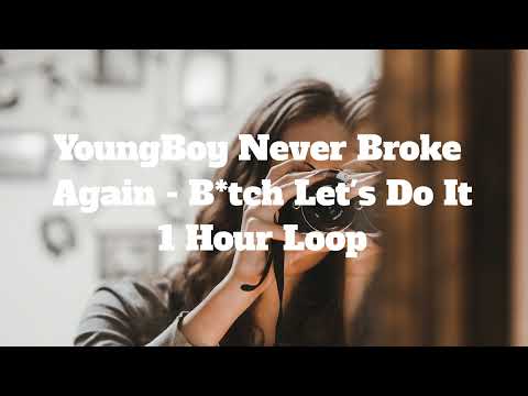 YoungBoy Never Broke Again - B*tch Let's Do It - 1 Hour Loop