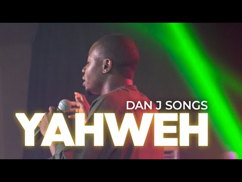 YAHWEH (LIVE) BY DAN J SONGS