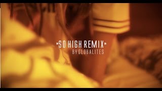 GLOBALITES - So High (REMIX) ft. Kyara Rose and Jesse Hicks