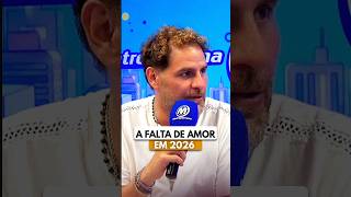 A FALTA DE AMOR EM 2026