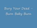 Bury Your Dead - Burn Baby Burn