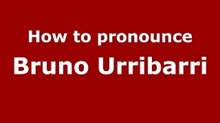 How to pronounce Bruno Urribarri