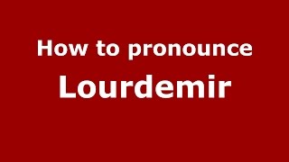 How to pronounce Lourdemir