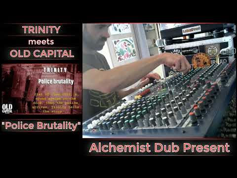 Trinity meets Old Capital   Police Brutality Played by Alchemist Dub