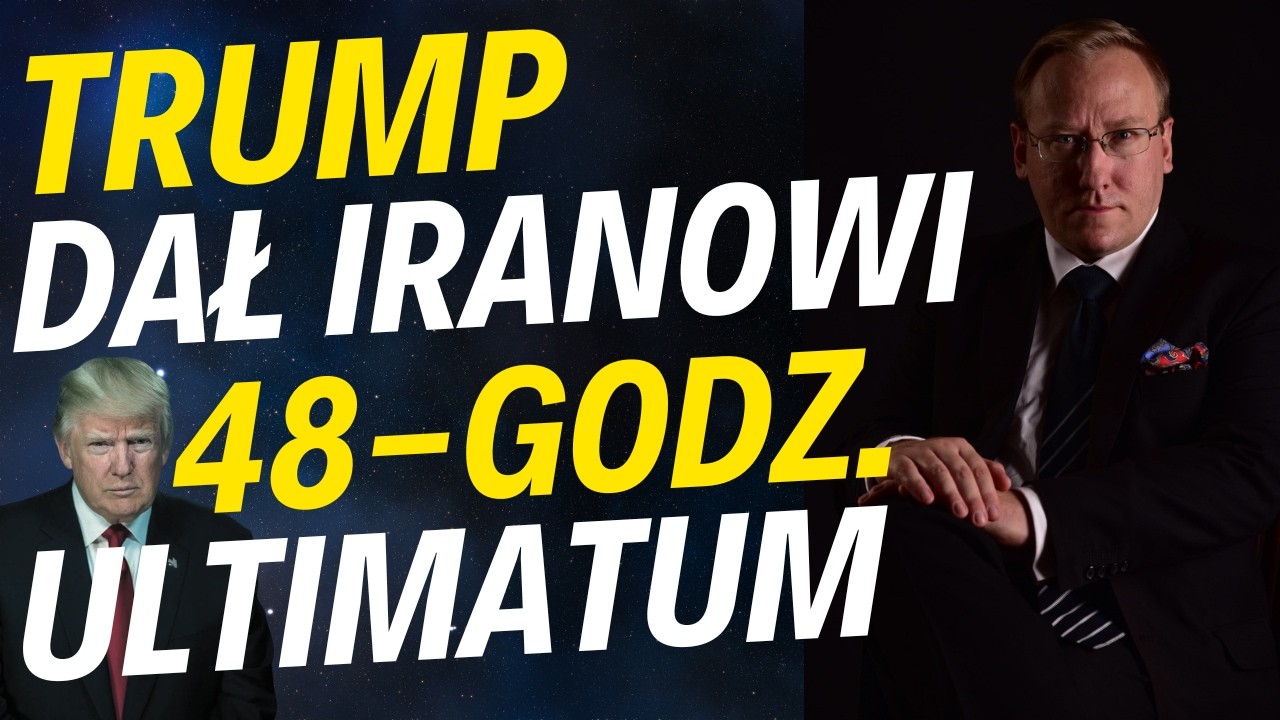 48-godz. ultimatum Trumpa dla Iranu | Białoruś ograła służby III RP? | MON zamówił 2 tys. pluszaków