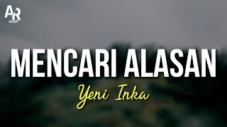Download lagu Lirik Lagu Mencari Alasan - Yeni Inka (LIRIK) mp3