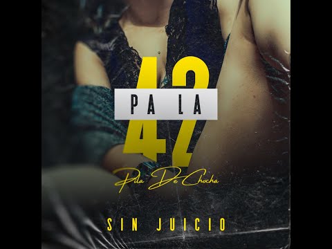 Sin Juicio - Pa la 42 🔋 Pila De Chocha 🍑