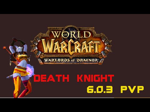 World of Warcraft: Warlords of Draenor - Frost Death Knight - DK PvP Kill comp -6.0.3 - 1080p HD