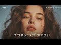 TURKISH MOOD NE KADAR Mix 2026