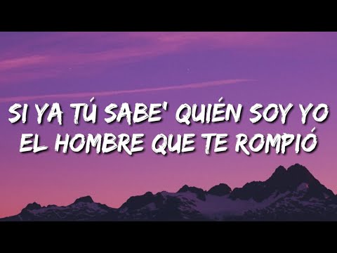 si ya tú sabe' quién soy yo el hombre que te rompió (Letra/Lyrics)