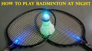 How to Make a LED Shuttlecock | How to Play Badminton at Night