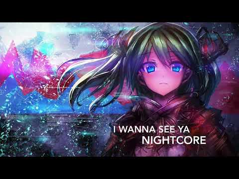 【Nightcore】→ 「I Wanna See Ya」 [HD]