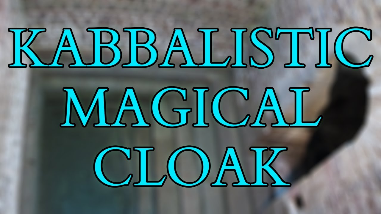Kabbalah - A Kabbalistic Magic text for producing a Magical Cloak - The Sefer HaMalbush