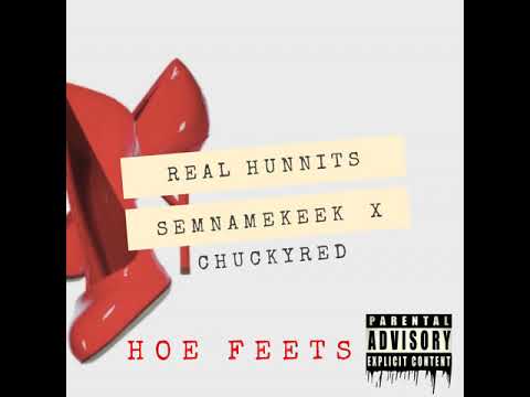 Real Hunnits - Hoe Feets - SemNameKeek x ChuckyRed