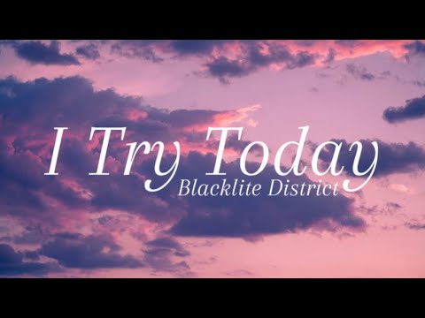 Blacklite District - I Try Today (Lyric Video)