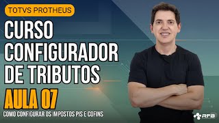 Como calcular PIS e COFINS no TOTVS Protheus utilizando o Configurador de Tributos - Aula 07