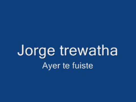 Jorge trewartha - Ayer te fuiste