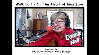 WALK SOFTLY ON THIS HEART OF MINE   Cover Song By  The Dixie Chicks &amp; Ricky Skaggs   Connie Hall 0