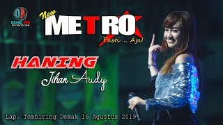 Download lagu HANING - JIHAN AUDY - NEW METRO Pasti...Aja!!! - Live Lapangan Tembiring Demak - 16 Agustus 2019 mp3