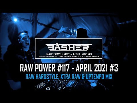 Basher - RAW Power #117 (Raw Hardstyle, Xtra Raw & Uptempo Mix April 2021 #3)