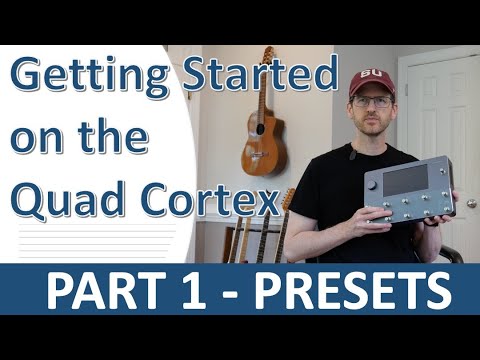 Quad Cortex Quickstart Tutorial - Part 1: Presets