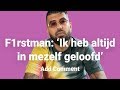 F1RSTMAN heeft NOOIT aan zichzelf GETWIJFELD | Add Comment