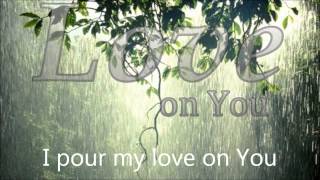 Pour My Love On You - Lyric Video HD