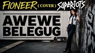 Download lagu FIONEER - AWEWE BELEGUG (SUPERIOTS COVER) #FIONEER #superiots #Awewebelegug mp3