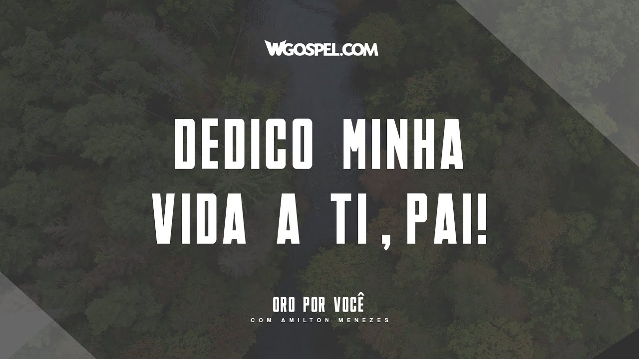 [Oração do Dia] Dedico a minha vida a Ti, Pai!