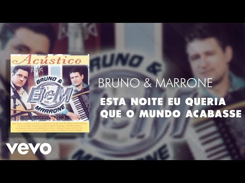 Esta Noite Eu Queria Que o Mundo Acabasse - Bruno & Marrone