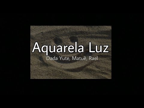 dada yute, matuê, rael - aquarela luz (letra)