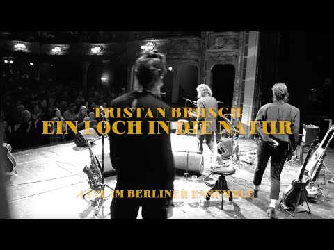 TRISTAN BRUSCH - EIN LOCH IN DIE NATUR (Live Im Berliner Ensemble)