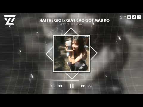 HAI THẾ GIỚI x GIÀY CAO GÓT MÀU ĐỎ - WOWY, KARIK FT. THÁI KIẾN NHÃ ( VIETZ x WIRARWR REMIX) |HOT TIK