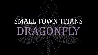 Small Town Titans - &quot;Dragonfly&quot; Official Live Performance Video