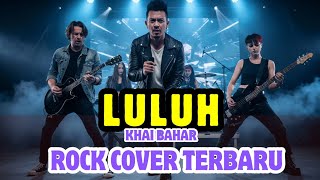 Download lagu LULUH - KHAI BAHAR ||  ROCK COVER TERBARU  mp3