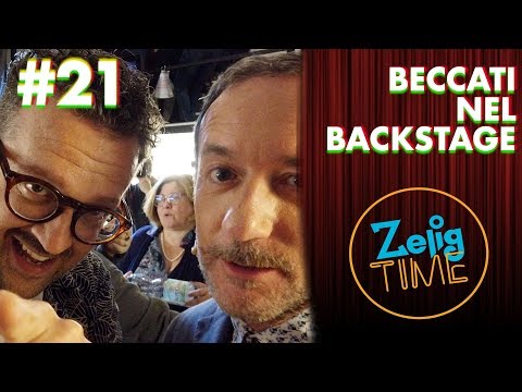 Beccati nel Backstage - ZeligTime pt.21