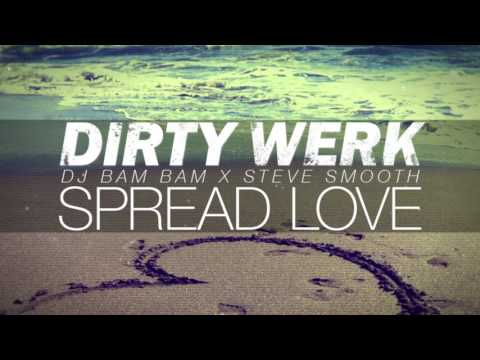 Dirty Werk (DJ Bam Bam x Steve Smooth) - Spread Love