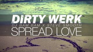 Dirty Werk (DJ Bam Bam x Steve Smooth) - Spread Love